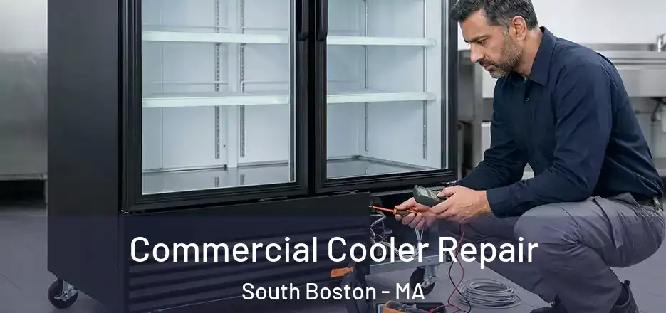 Commercial Cooler Repair South Boston - MA