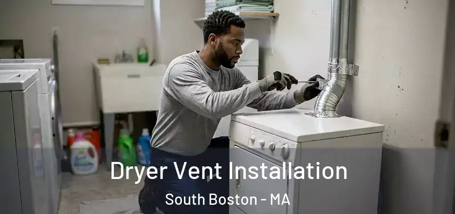  Dryer Vent Installation South Boston - MA