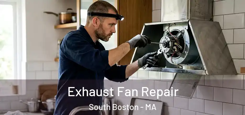 Exhaust Fan Repair South Boston - MA
