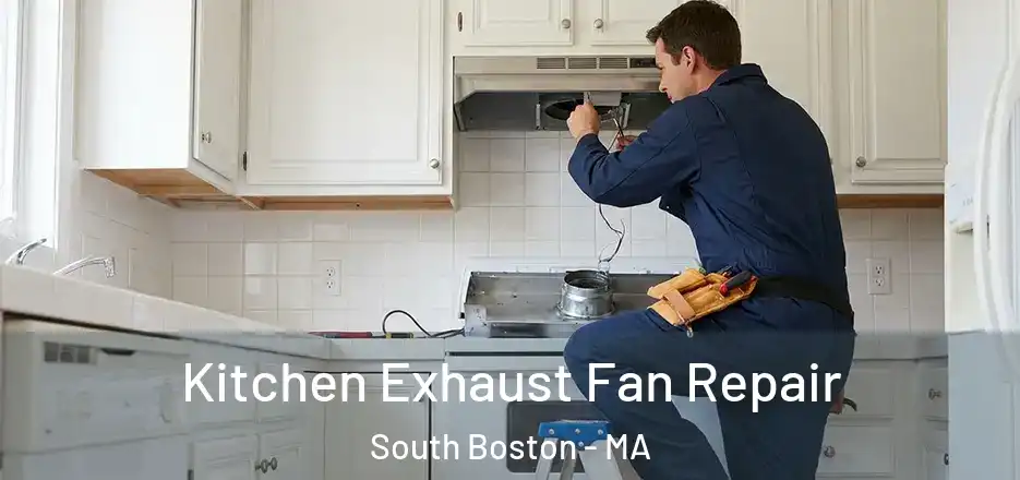 Kitchen Exhaust Fan Repair South Boston - MA