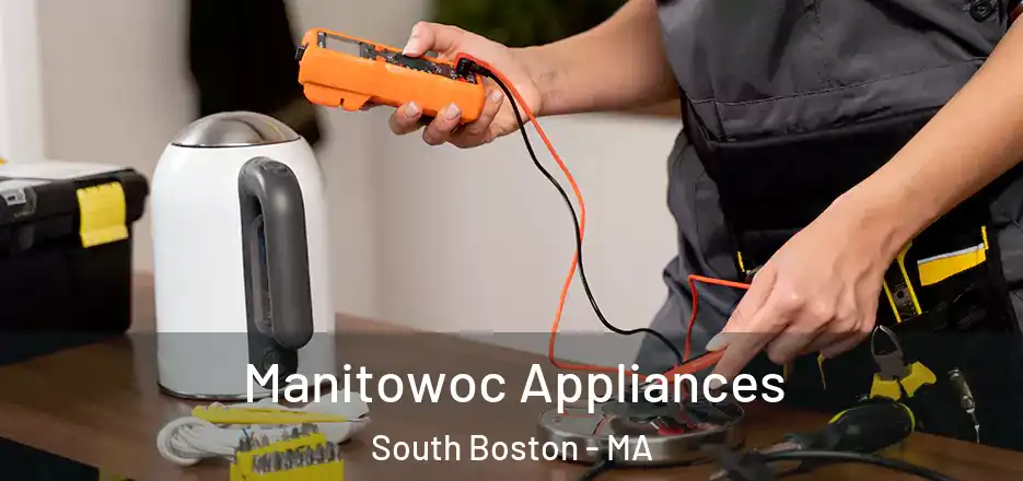  Manitowoc Appliances South Boston - MA