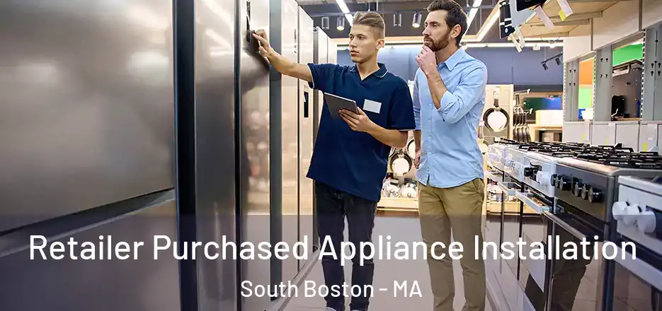 Retailer Purchased Appliance Installation South Boston - MA